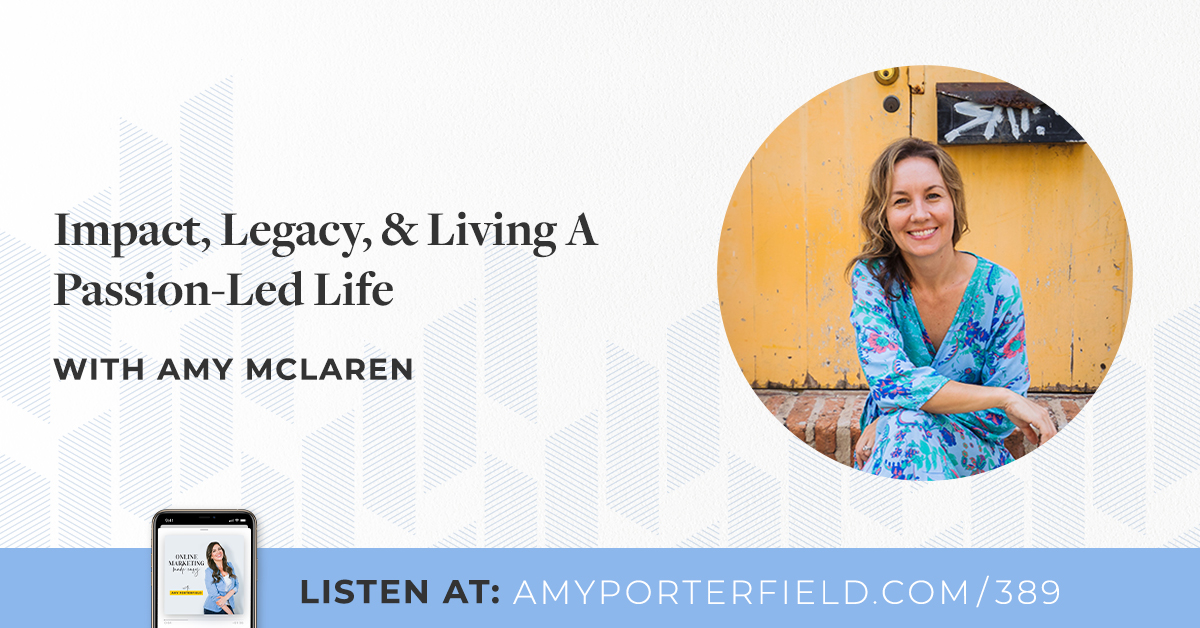 389: Impact, Legacy, & Living A Passion-Led Life with Amy McLaren